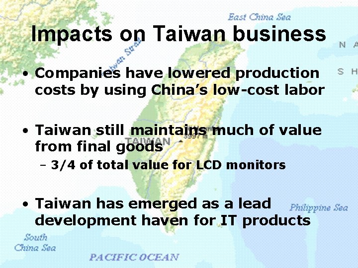 Impacts on Taiwan business • Companies have lowered production costs by using China’s low-cost
