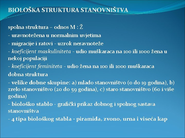 BIOLOŠKA STRUKTURA STANOVNIŠTVA spolna struktura – odnos M : Ž - uravnotežena u normalnim