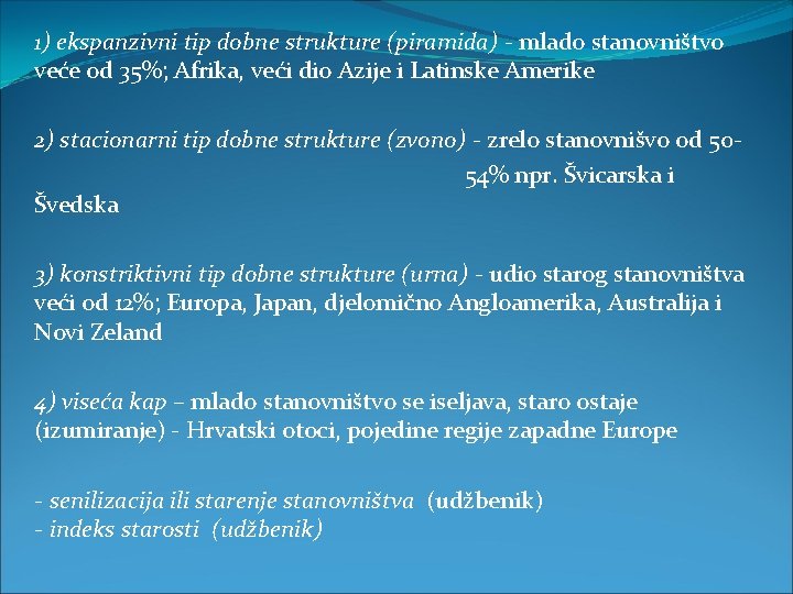 1) ekspanzivni tip dobne strukture (piramida) - mlado stanovništvo veće od 35%; Afrika, veći