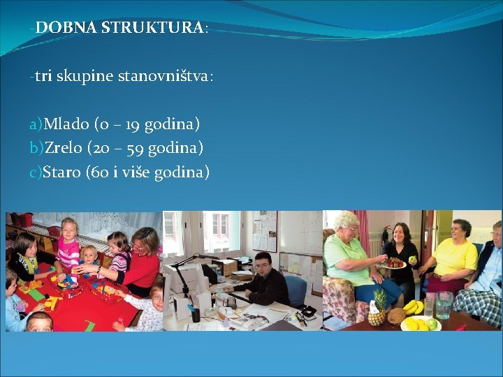-DOBNA STRUKTURA: -tri skupine stanovništva: a)Mlado (0 – 19 godina) b)Zrelo (20 – 59