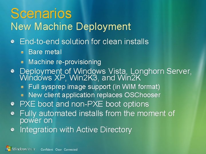 Scenarios New Machine Deployment End-to-end solution for clean installs Bare metal Machine re-provisioning Deployment