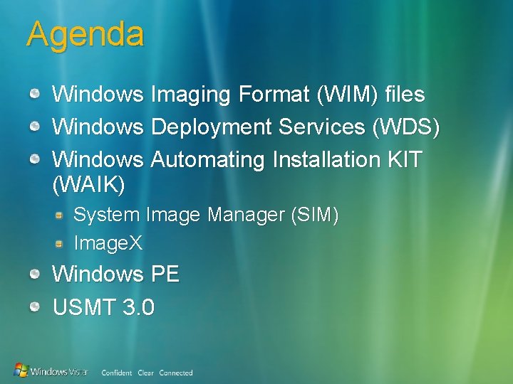 Agenda Windows Imaging Format (WIM) files Windows Deployment Services (WDS) Windows Automating Installation KIT