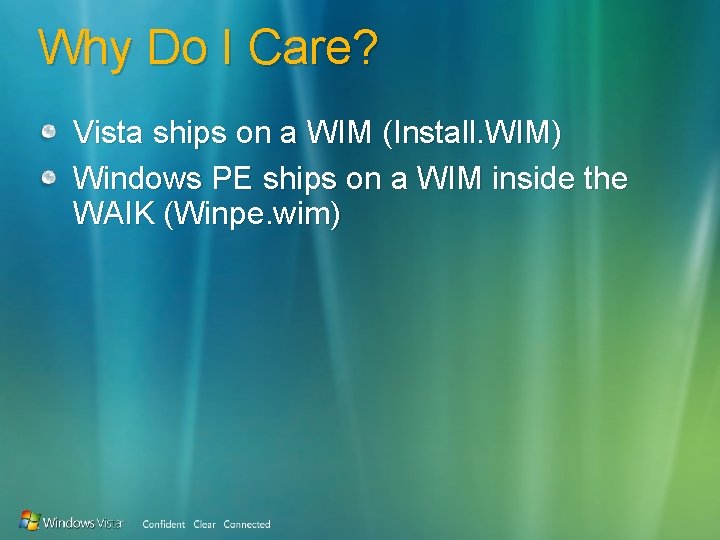 Why Do I Care? Vista ships on a WIM (Install. WIM) Windows PE ships
