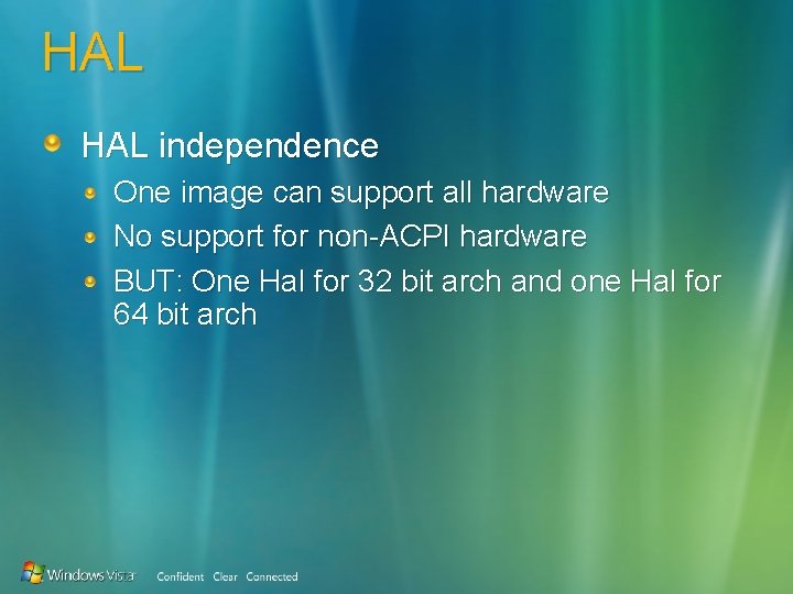 HAL independence One image can support all hardware No support for non-ACPI hardware BUT: