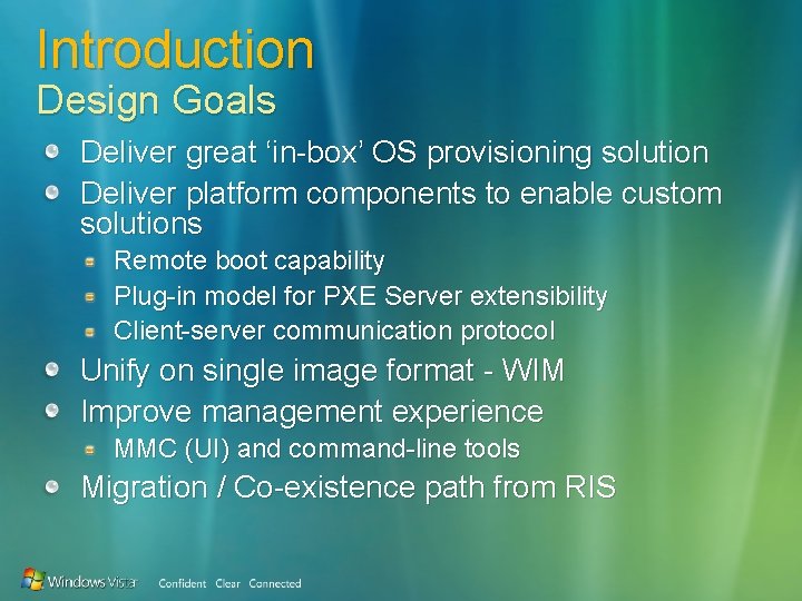 Introduction Design Goals Deliver great ‘in-box’ OS provisioning solution Deliver platform components to enable