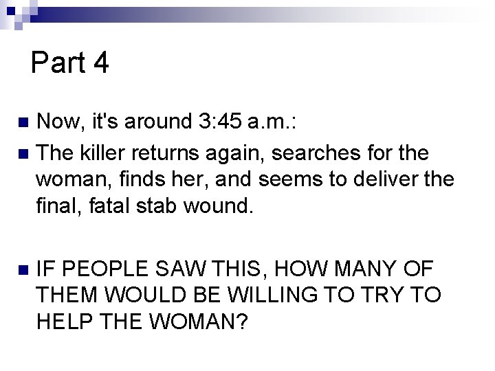 Part 4 Now, it's around 3: 45 a. m. : n The killer returns