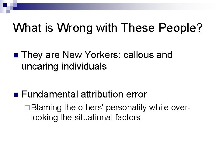 What is Wrong with These People? n They are New Yorkers: callous and uncaring