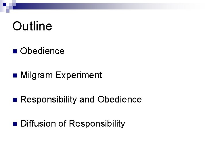 Outline n Obedience n Milgram Experiment n Responsibility and Obedience n Diffusion of Responsibility