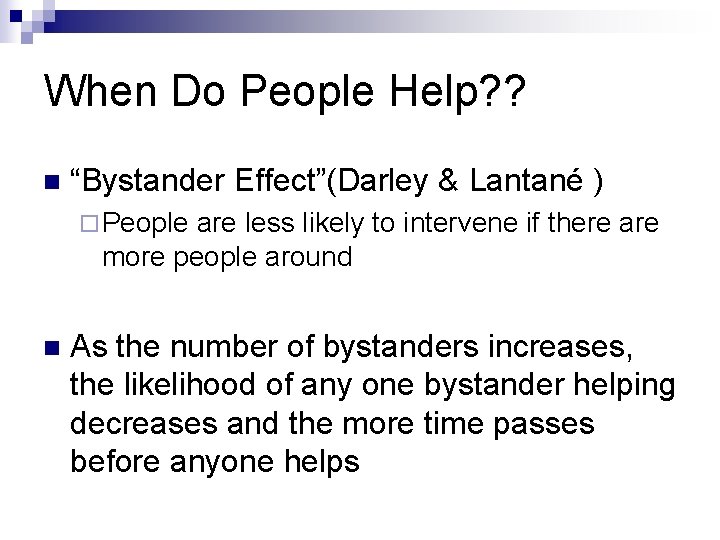 When Do People Help? ? n “Bystander Effect”(Darley & Lantané ) ¨ People are