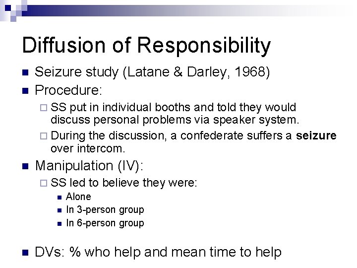 Diffusion of Responsibility n n Seizure study (Latane & Darley, 1968) Procedure: ¨ SS