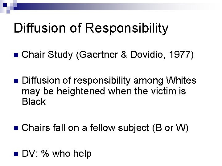 Diffusion of Responsibility n Chair Study (Gaertner & Dovidio, 1977) n Diffusion of responsibility