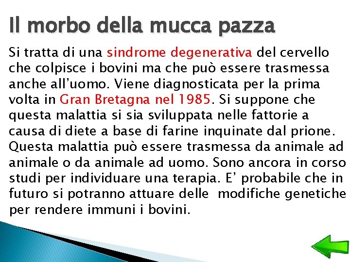 Il morbo della mucca pazza Si tratta di una sindrome degenerativa del cervello che