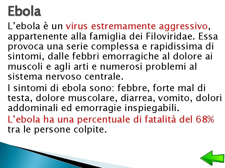 Ebola L’ebola è un virus estremamente aggressivo, appartenente alla famiglia dei Filoviridae. Essa provoca