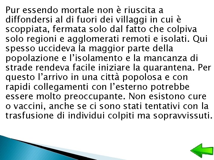 Pur essendo mortale non è riuscita a diffondersi al di fuori dei villaggi in