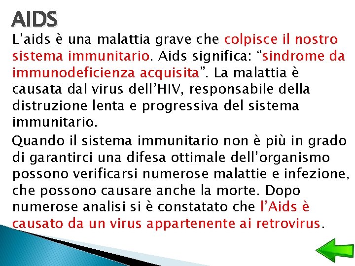 AIDS L’aids è una malattia grave che colpisce il nostro sistema immunitario. Aids significa: