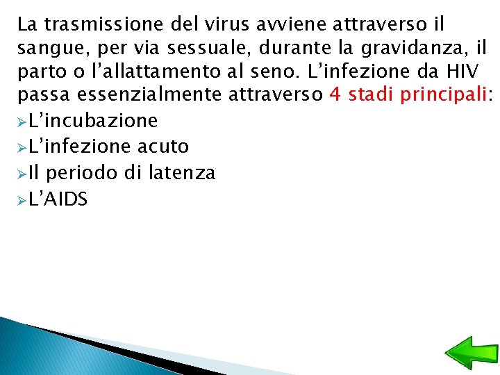 La trasmissione del virus avviene attraverso il sangue, per via sessuale, durante la gravidanza,