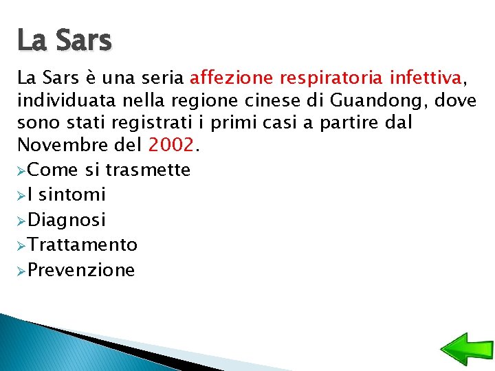 La Sars è una seria affezione respiratoria infettiva, individuata nella regione cinese di Guandong,