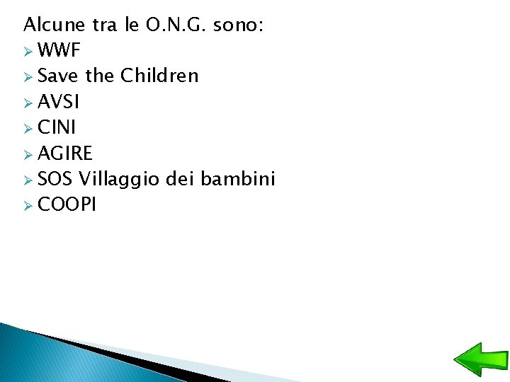 Alcune tra le O. N. G. sono: Ø WWF Ø Save the Children Ø