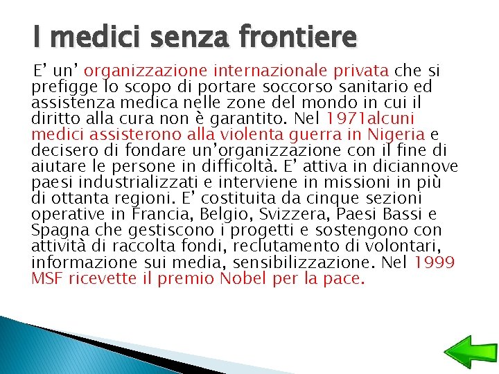 I medici senza frontiere E’ un’ organizzazione internazionale privata che si prefigge lo scopo