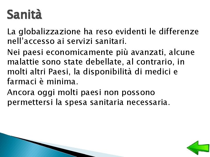 Sanità La globalizzazione ha reso evidenti le differenze nell’accesso ai servizi sanitari. Nei paesi