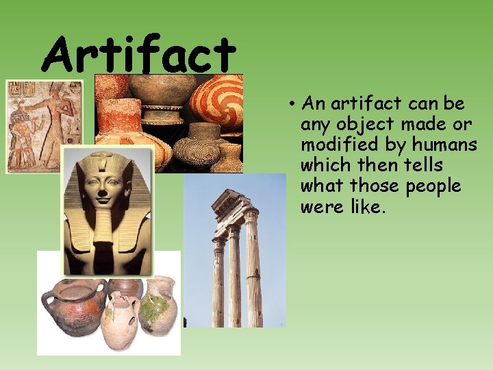 Artifact • An artifact can be any object made or modified by humans which