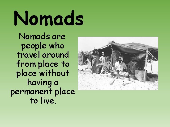 Nomads are people who travel around from place to place without having a permanent