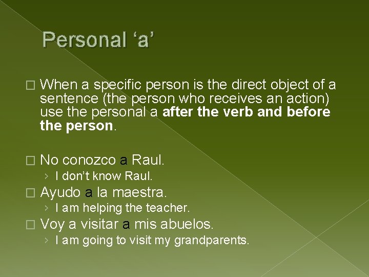 Personal ‘a’ � When a specific person is the direct object of a sentence