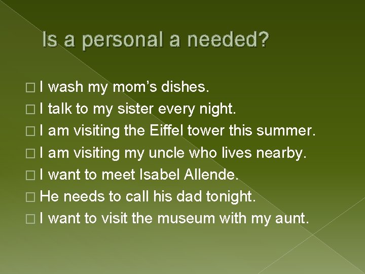 Is a personal a needed? �I wash my mom’s dishes. � I talk to