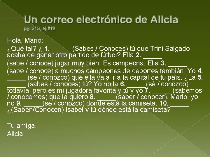 Un correo electrónico de Alicia pg. 313, ej. #12 Hola, Mario: ¿Qué tal? ¿