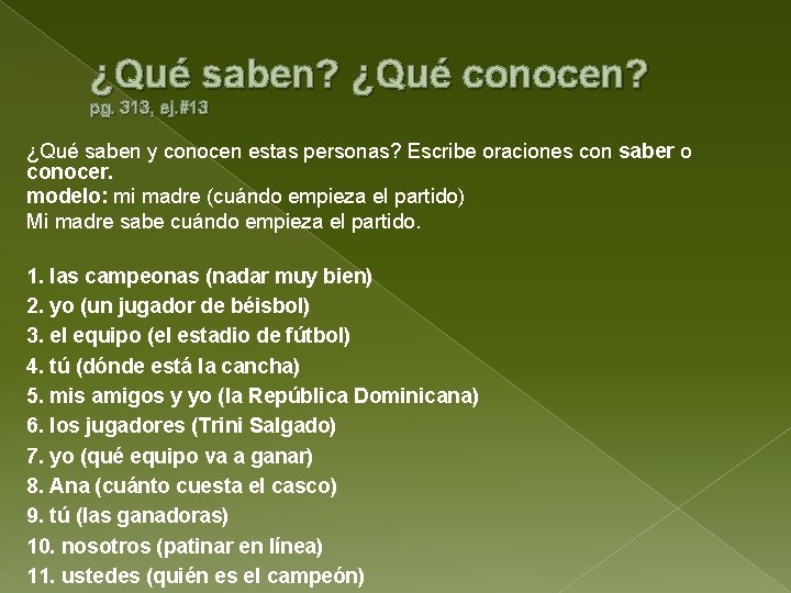 ¿Qué saben? ¿Qué conocen? pg. 313, ej. #13 ¿Qué saben y conocen estas personas?