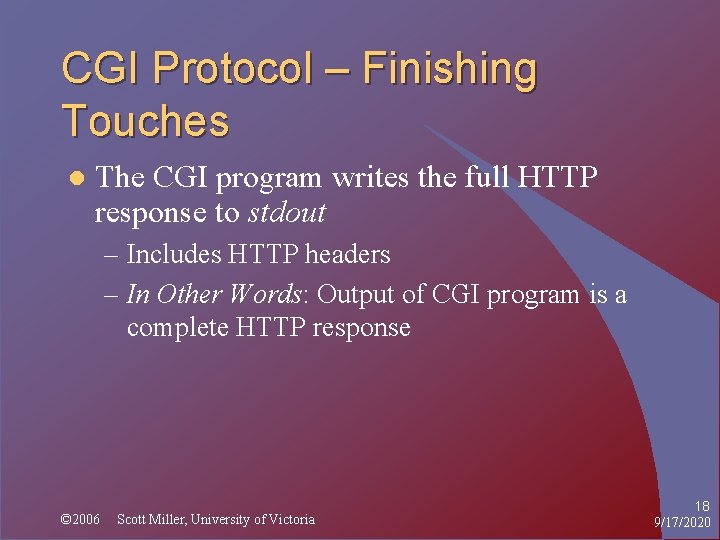 CGI Protocol – Finishing Touches l The CGI program writes the full HTTP response