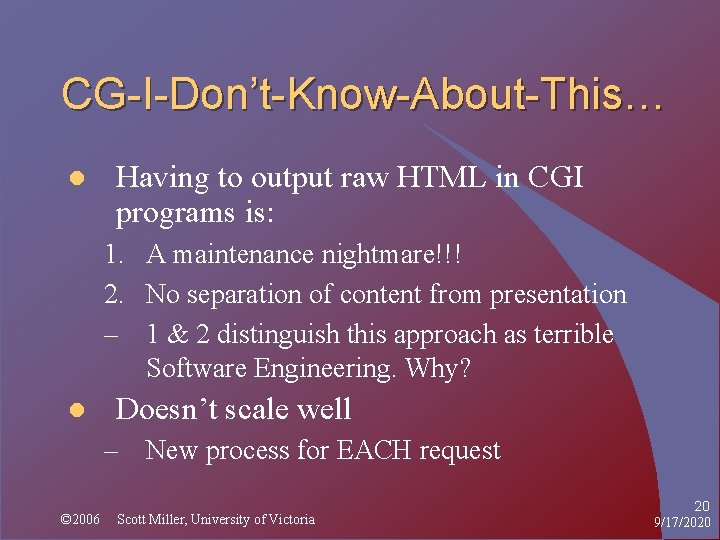 CG-I-Don’t-Know-About-This… l Having to output raw HTML in CGI programs is: 1. A maintenance