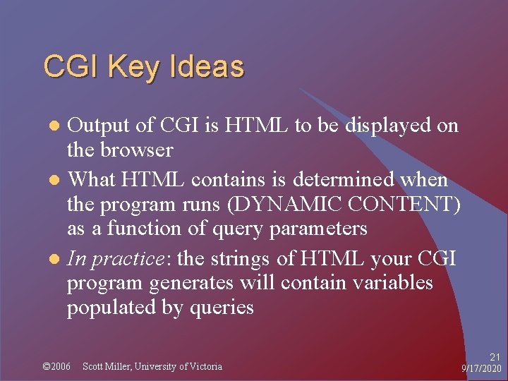CGI Key Ideas Output of CGI is HTML to be displayed on the browser