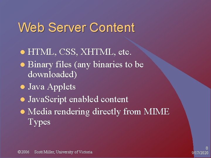 Web Server Content HTML, CSS, XHTML, etc. l Binary files (any binaries to be
