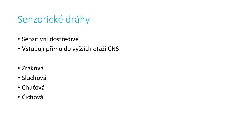 Senzorické dráhy • Senzitivní dostředivé • Vstupují přímo do vyšších etáží CNS • Zraková