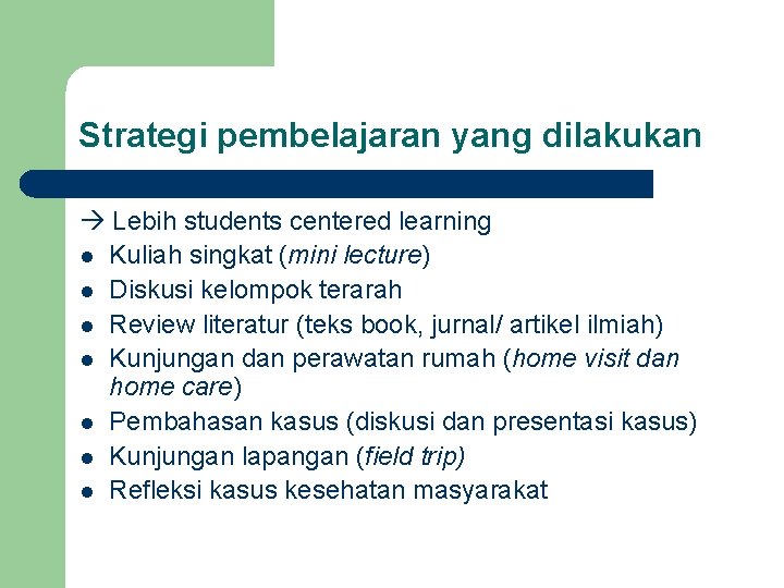 Strategi pembelajaran yang dilakukan Lebih students centered learning l Kuliah singkat (mini lecture) l