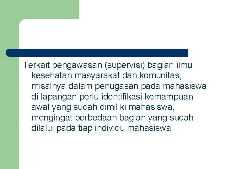 Terkait pengawasan (supervisi) bagian ilmu kesehatan masyarakat dan komunitas, misalnya dalam penugasan pada mahasiswa