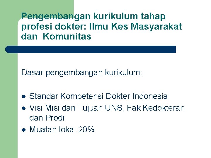 Pengembangan kurikulum tahap profesi dokter: Ilmu Kes Masyarakat dan Komunitas Dasar pengembangan kurikulum: l