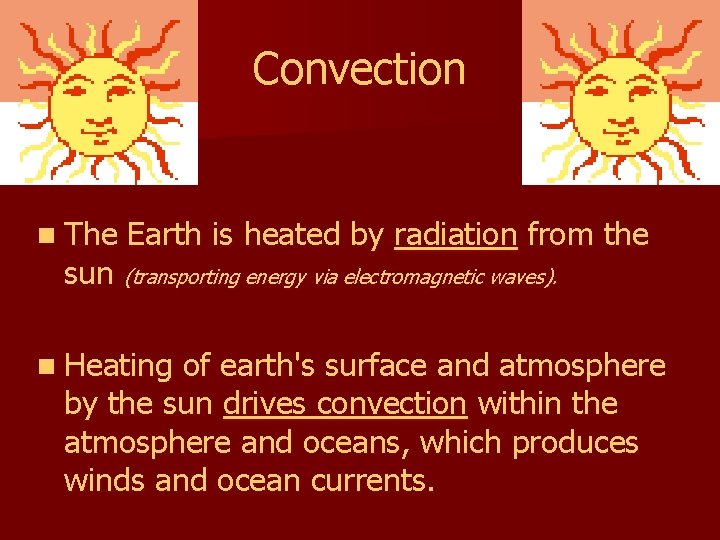 Convection n The Earth is heated by radiation from the sun (transporting energy via