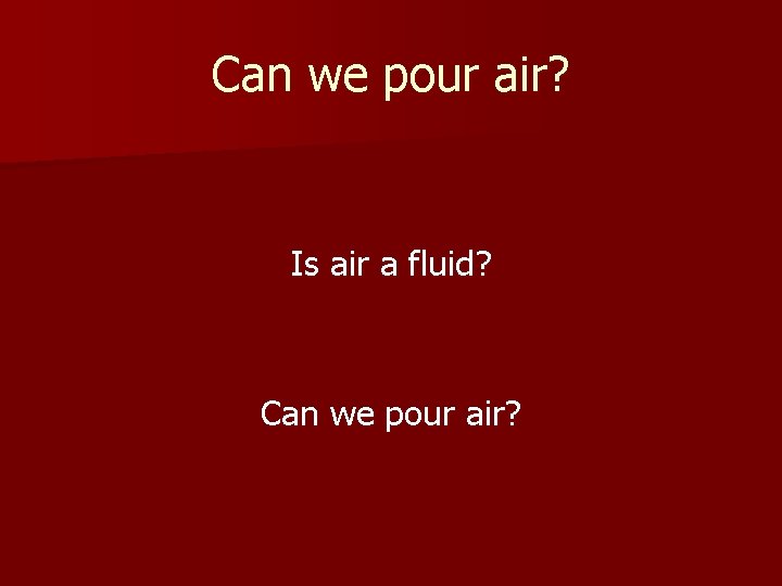 Can we pour air? Is air a fluid? Can we pour air? 