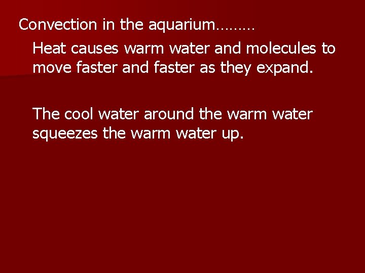 Convection in the aquarium……… Heat causes warm water and molecules to move faster and