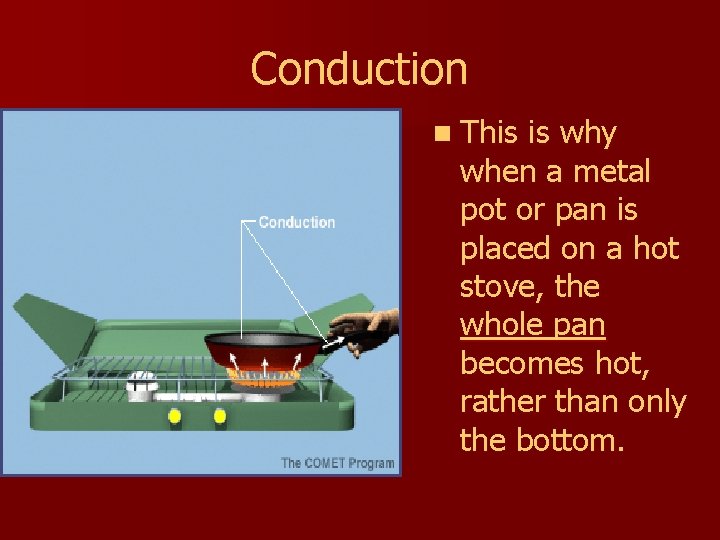 Conduction n This is why when a metal pot or pan is placed on