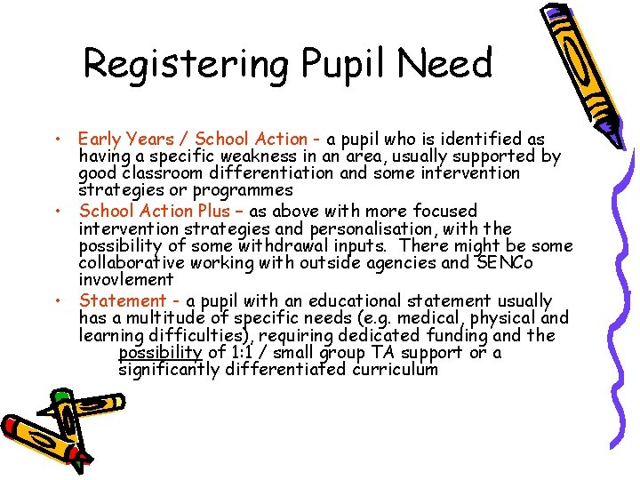 Registering Pupil Need • Early Years / School Action - a pupil who is