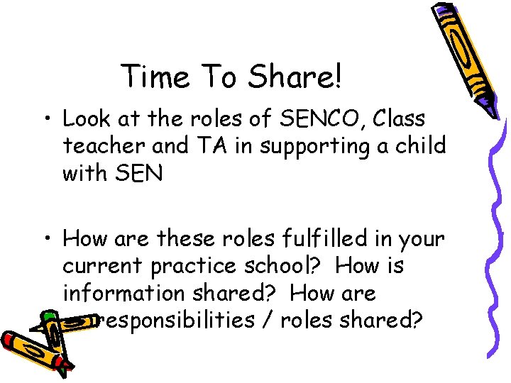 Time To Share! • Look at the roles of SENCO, Class teacher and TA
