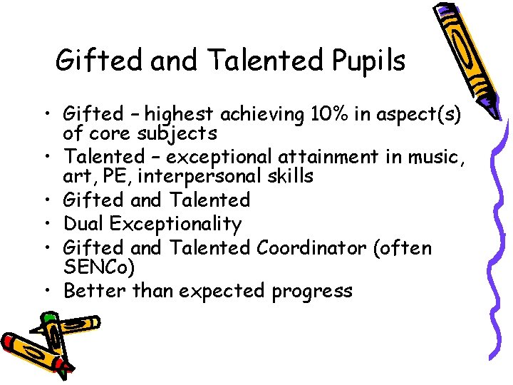 Gifted and Talented Pupils • Gifted – highest achieving 10% in aspect(s) of core