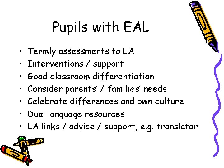 Pupils with EAL • • Termly assessments to LA Interventions / support Good classroom