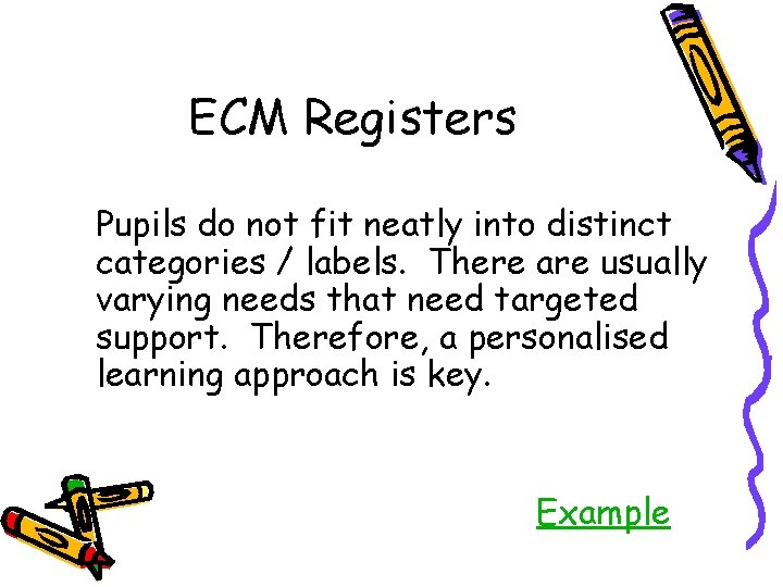 ECM Registers Pupils do not fit neatly into distinct categories / labels. There are