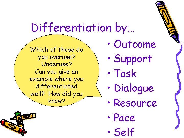 Differentiation by… Which of these do you overuse? Underuse? Can you give an example