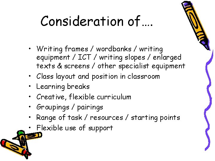 Consideration of…. • Writing frames / wordbanks / writing equipment / ICT / writing