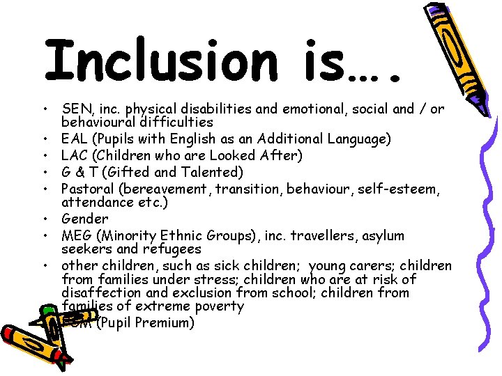 Inclusion is…. • SEN, inc. physical disabilities and emotional, social and / or behavioural